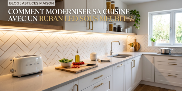Comment moderniser sa cuisine avec un ruban LED sous meuble ?